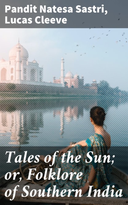 

Tales of the Sun; or, Folklore of Southern India