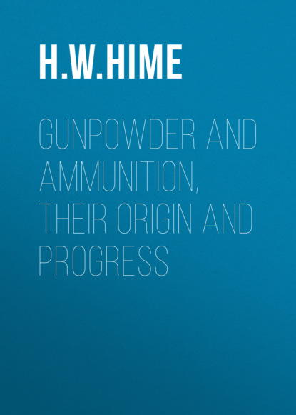 

Gunpowder and Ammunition, Their Origin and Progress
