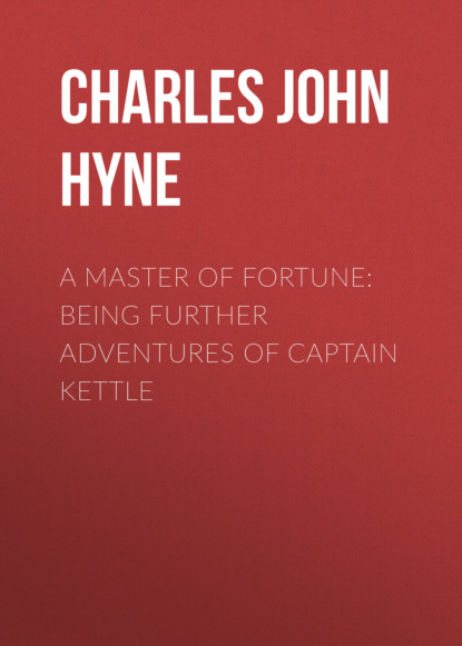 

A Master of Fortune: Being Further Adventures of Captain Kettle