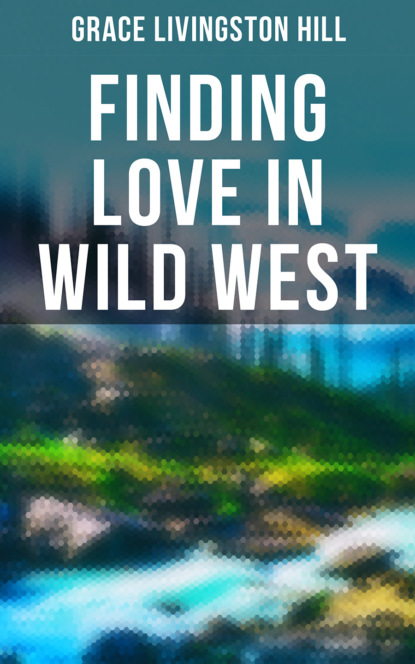 Grace Livingston Hill - Finding Love in Wild West