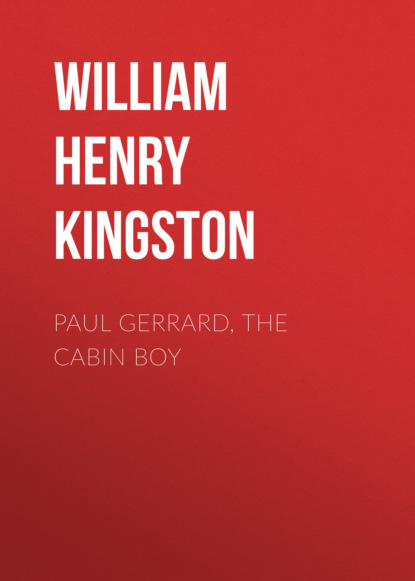 William Henry Giles Kingston - Paul Gerrard, the Cabin Boy