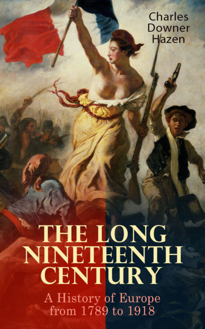 Charles Downer Hazen - The Long Nineteenth Century: A History of Europe from 1789 to 1918