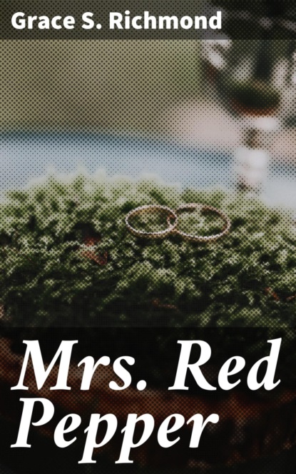 Grace S. Richmond - Mrs. Red Pepper