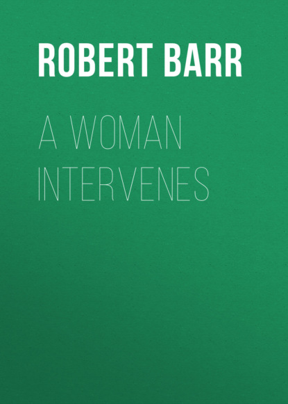 Robert  Barr - A Woman Intervenes