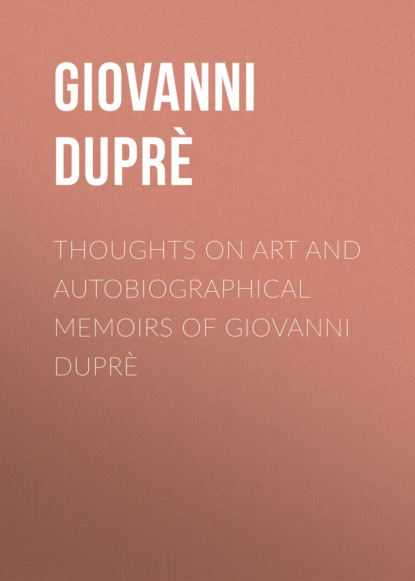 

Thoughts on Art and Autobiographical Memoirs of Giovanni Duprè