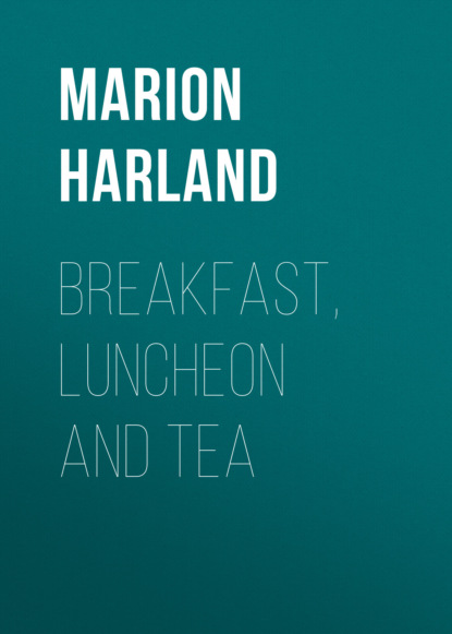 Marion Harland - Breakfast, Luncheon and Tea