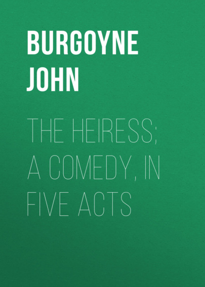 

The Heiress; a comedy, in five acts