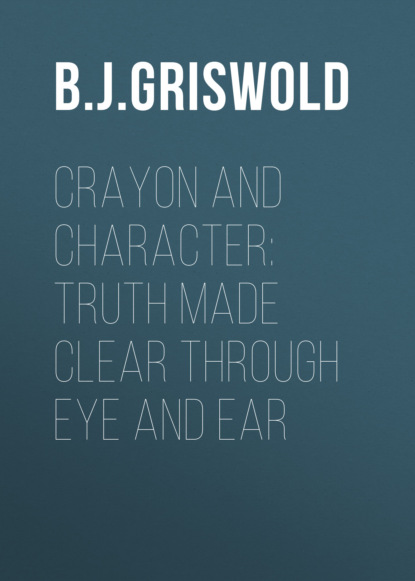 B. J. Griswold - Crayon and Character: Truth Made Clear Through Eye and Ear