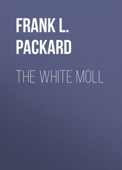 Frank L. Packard - The White Moll