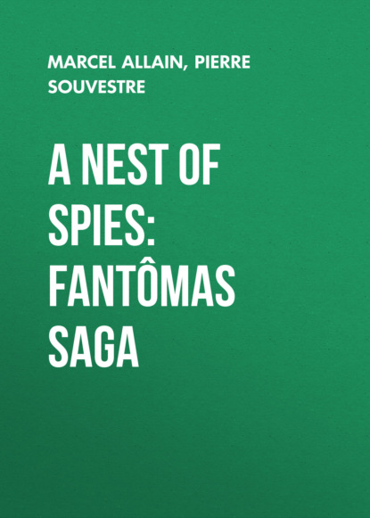 Marcel Allain - A Nest of Spies: Fantômas Saga