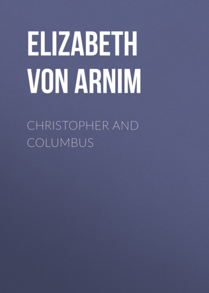 Elizabeth von Arnim - Christopher and Columbus
