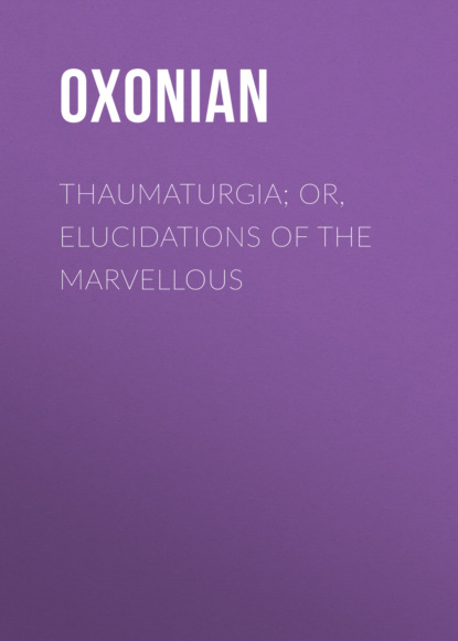 Oxonian - Thaumaturgia; Or, Elucidations of the Marvellous