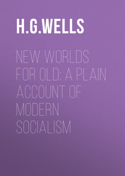 H. G. Wells - New Worlds For Old: A Plain Account of Modern Socialism
