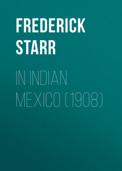 Frederick Starr - In Indian Mexico (1908)