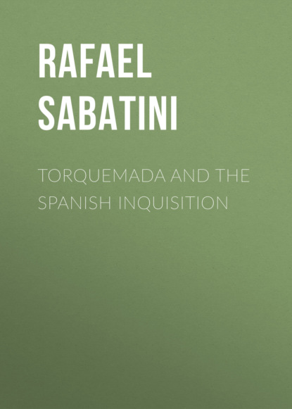 Rafael Sabatini - Torquemada and the Spanish Inquisition