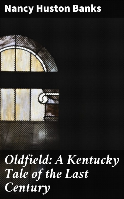 

Oldfield: A Kentucky Tale of the Last Century