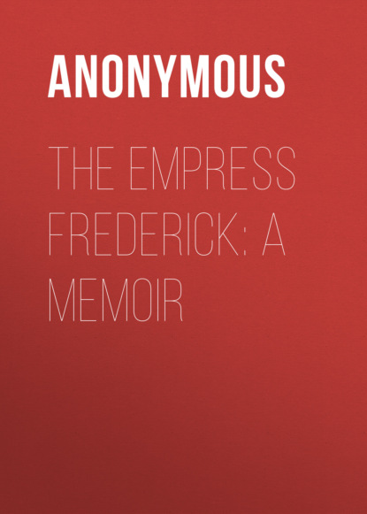 Anonymous - The Empress Frederick: a memoir