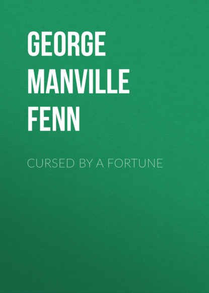 George Manville Fenn - Cursed by a Fortune