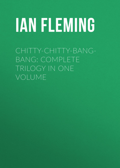 Ian Fleming - CHITTY-CHITTY-BANG-BANG: Complete Trilogy in One Volume
