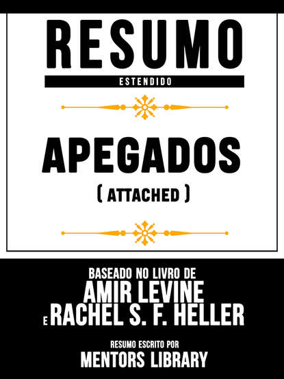 Sapiens Editorial — Resumo Estendido: Apegados (Attached) - Baseado No Livro De Amir Levine E Rachel S. F. Heller