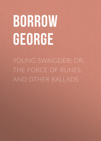 Borrow George - Young Swaigder; or, The Force of Runes, and Other Ballads