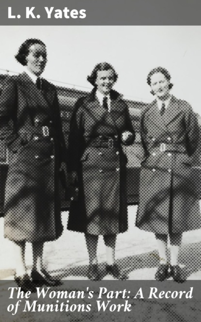 

The Woman's Part: A Record of Munitions Work
