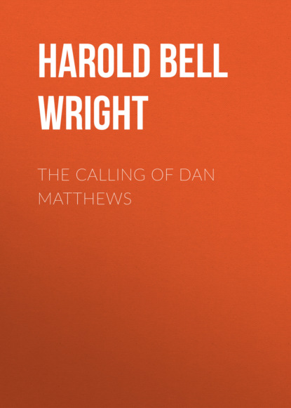 Harold Bell Wright - The Calling of Dan Matthews