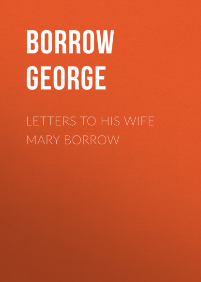 Borrow George - Letters to his wife Mary Borrow