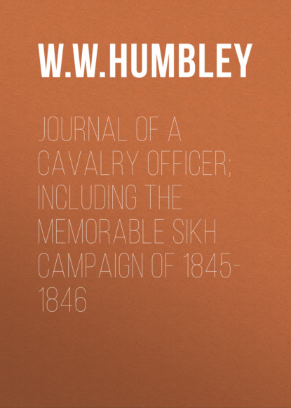 W. W. W. Humbley - Journal of a Cavalry Officer; Including the Memorable Sikh Campaign of 1845-1846