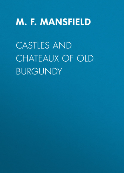 M. F. Mansfield - Castles and Chateaux of Old Burgundy