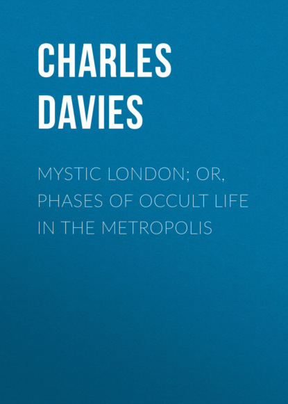 Charles Maurice Davies - Mystic London; or, Phases of occult life in the metropolis