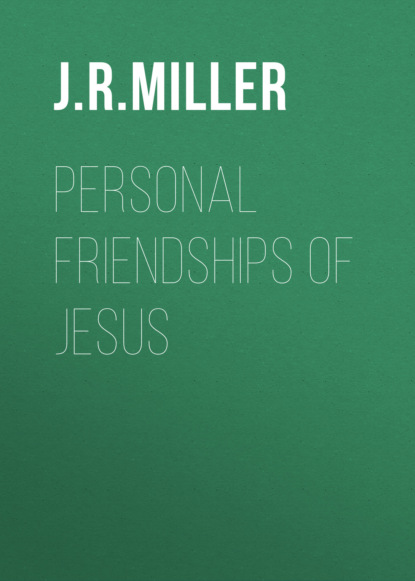 J. R. Miller - Personal Friendships of Jesus