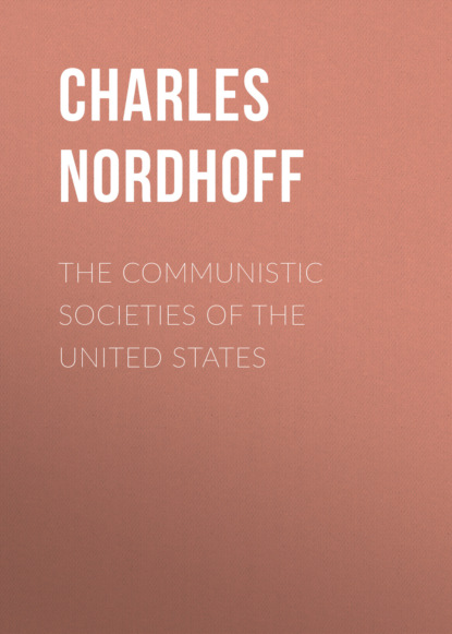 Charles Nordhoff - The Communistic Societies of the United States