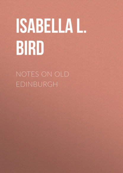 Isabella L. Bird - Notes on Old Edinburgh