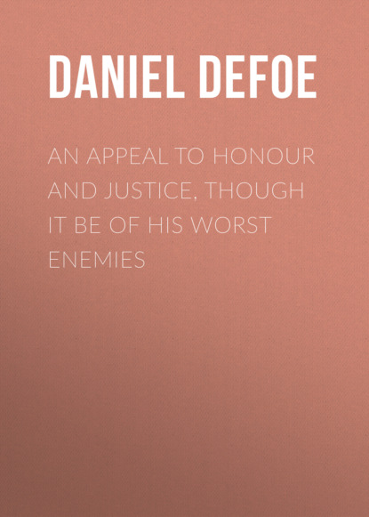 Daniel Defoe - An Appeal to Honour and Justice, Though It Be of His Worst Enemies