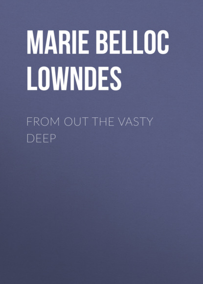 Marie Belloc Lowndes - From out the Vasty Deep