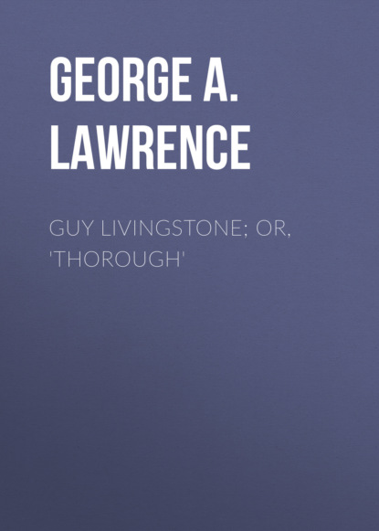 George A. Lawrence - Guy Livingstone; or, 'Thorough'