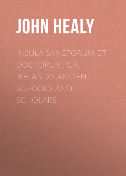 John  Healy - Insula Sanctorum et Doctorum; Or, Ireland's Ancient Schools and Scholars