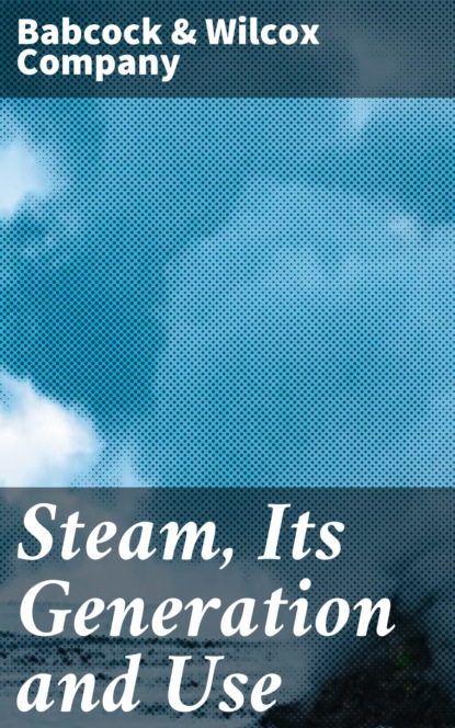 

Steam, Its Generation and Use