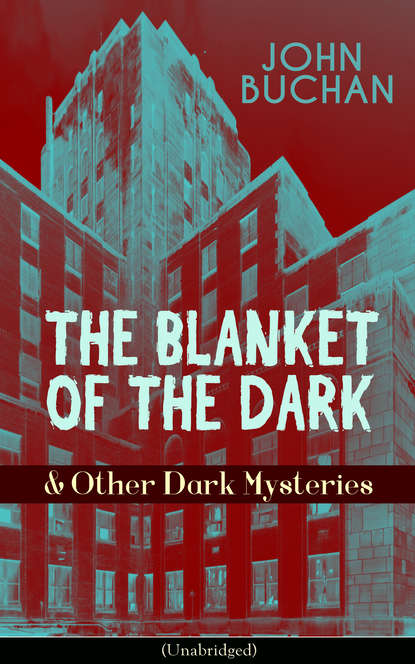 Buchan John - THE BLANKET OF THE DARK & Other Dark Mysteries (Unabridged)