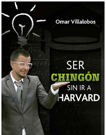 Omar Villalobos - Ser chingón sin ir a Harvard