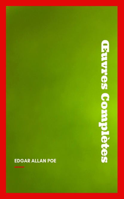 

Œuvres Complètes d'Edgar Allan Poe (Traduites par Charles Baudelaire) (Avec Annotations)