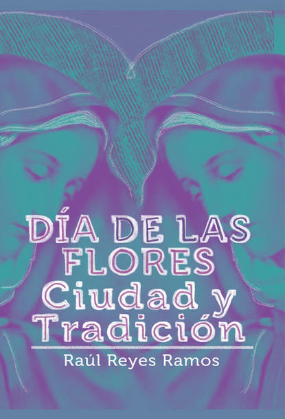 Raúl Reyes Ramos - Día de las flores