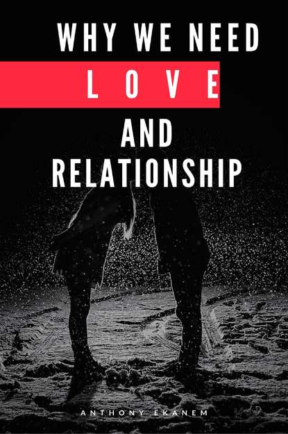Anthony  Ekanem - Why We Need Love and Relationship