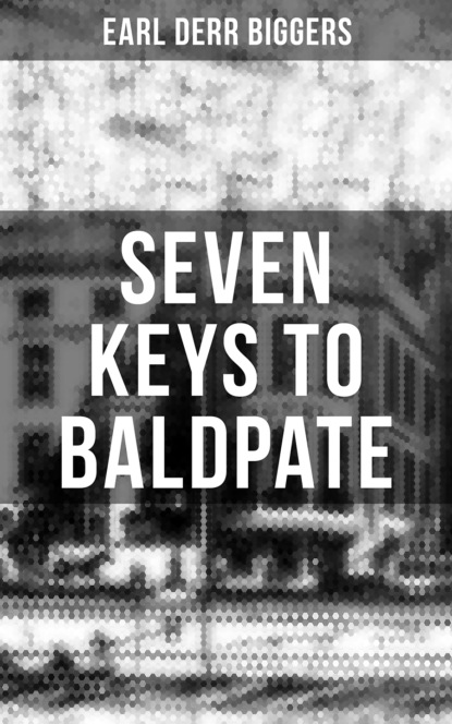 Earl Derr Biggers - Seven Keys to Baldpate