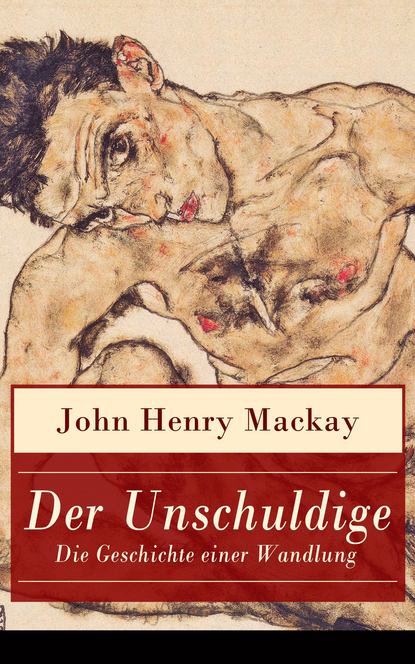 John Henry Mackay - Der Unschuldige - Die Geschichte einer Wandlung