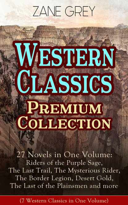 Zane Grey - Western Classics Premium Collection - 27 Novels in One Volume