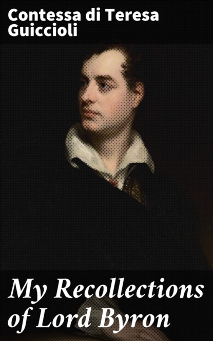 

My Recollections of Lord Byron