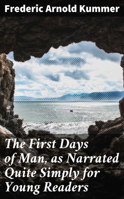 

The First Days of Man, as Narrated Quite Simply for Young Readers