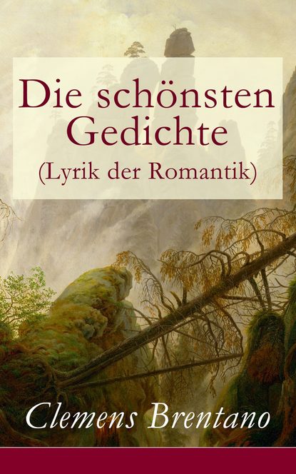 Clemens Brentano - Die schönsten Gedichte (Lyrik der Romantik)